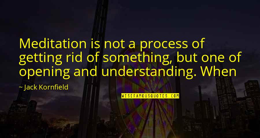 Representing Country Quotes By Jack Kornfield: Meditation is not a process of getting rid