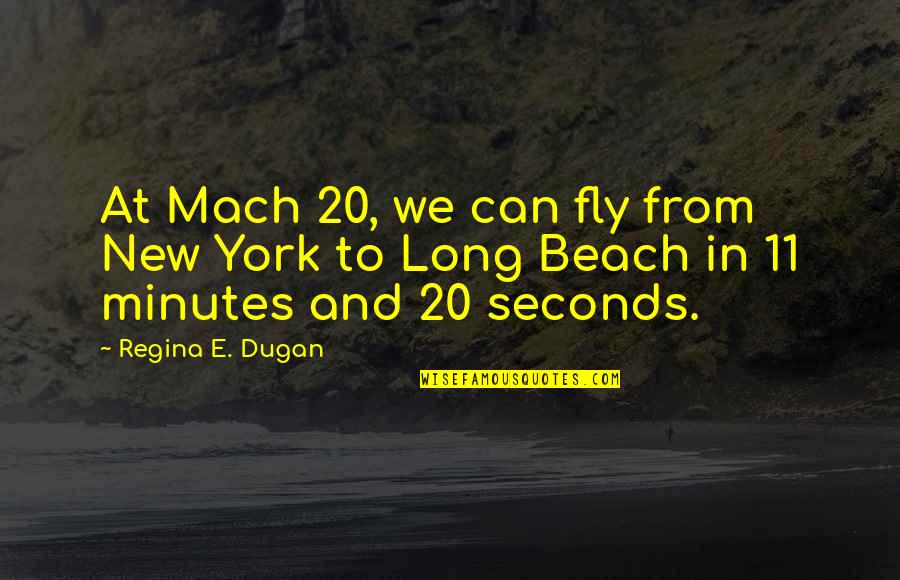 Reprinted Dollar Quotes By Regina E. Dugan: At Mach 20, we can fly from New