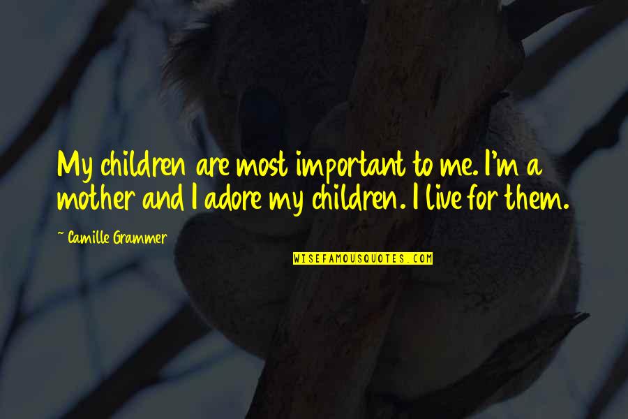 Reprobates Synonym Quotes By Camille Grammer: My children are most important to me. I'm