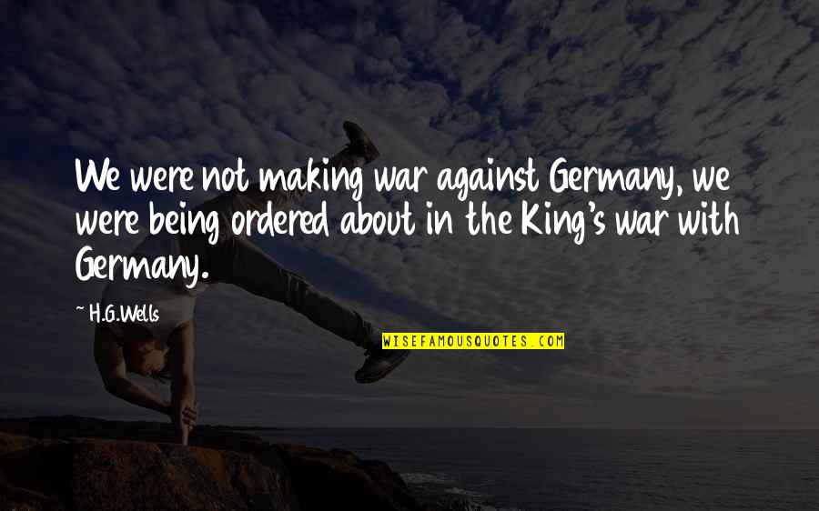 Republican Candidates Quotes By H.G.Wells: We were not making war against Germany, we