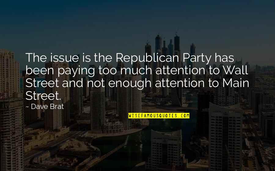 Republican Party Quotes By Dave Brat: The issue is the Republican Party has been