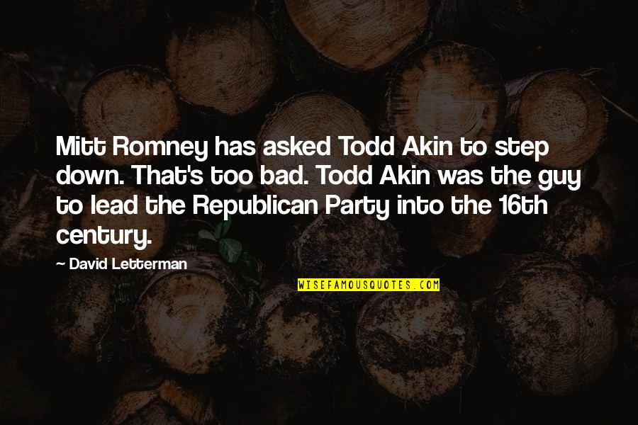 Republican Party Quotes By David Letterman: Mitt Romney has asked Todd Akin to step