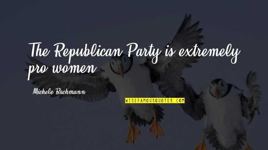 Republican Party Quotes By Michele Bachmann: The Republican Party is extremely pro-women.