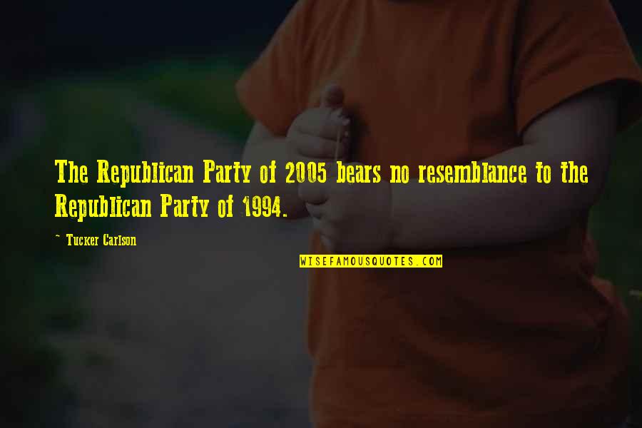 Republican Party Quotes By Tucker Carlson: The Republican Party of 2005 bears no resemblance