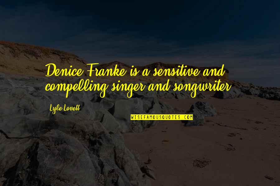Republican Party United States Quotes By Lyle Lovett: Denice Franke is a sensitive and compelling singer
