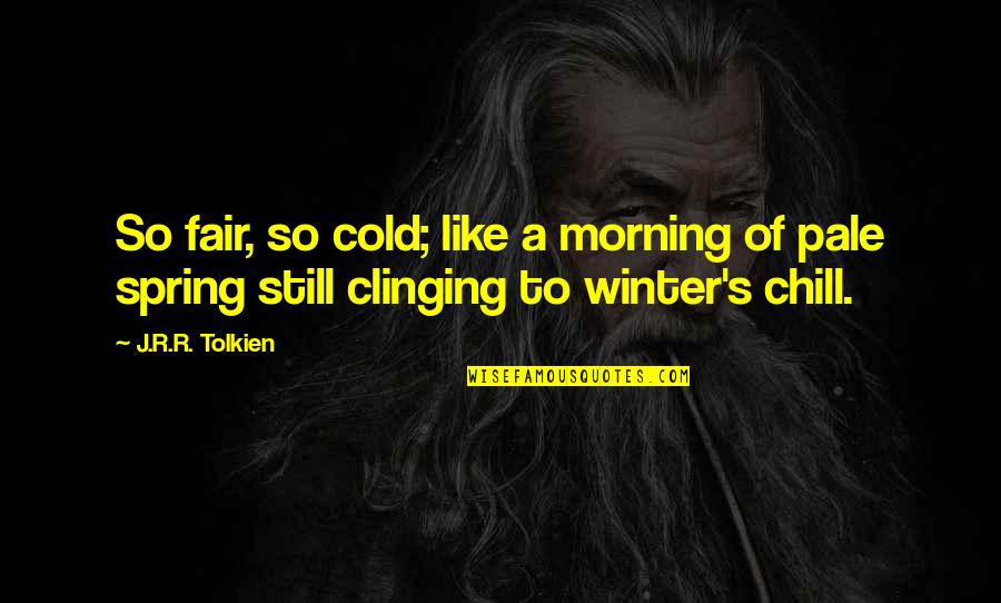 Repuestos Gigante Quotes By J.R.R. Tolkien: So fair, so cold; like a morning of