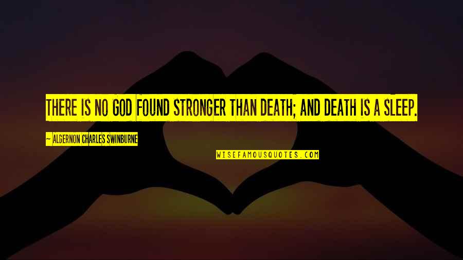 Request Denied Quotes By Algernon Charles Swinburne: There is no God found stronger than death;