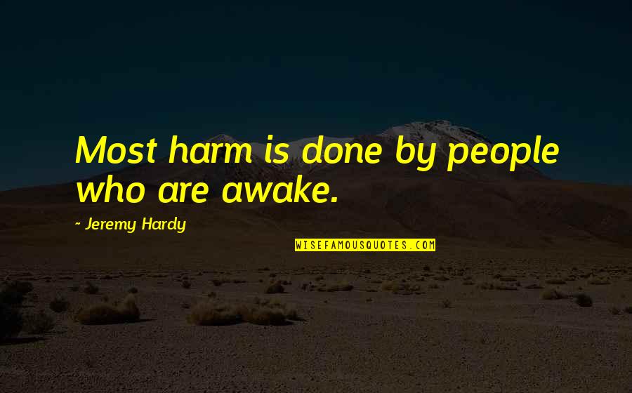 Requieren Yo Quotes By Jeremy Hardy: Most harm is done by people who are