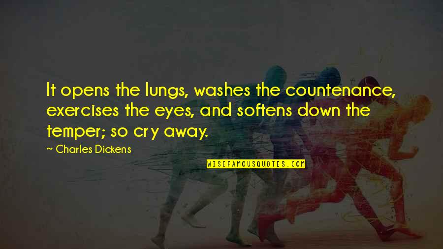 Requited Love Quotes By Charles Dickens: It opens the lungs, washes the countenance, exercises