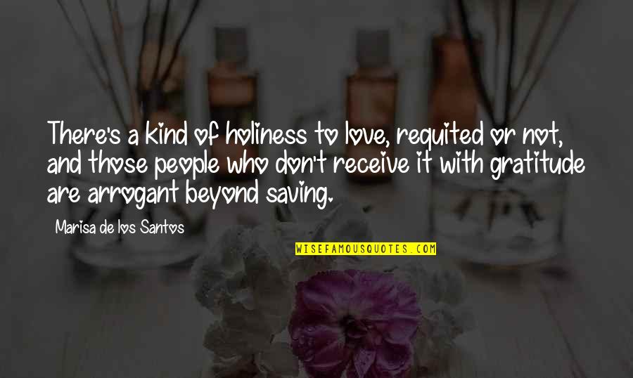 Requited Love Quotes By Marisa De Los Santos: There's a kind of holiness to love, requited