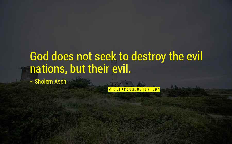 Reri Quotes By Sholem Asch: God does not seek to destroy the evil