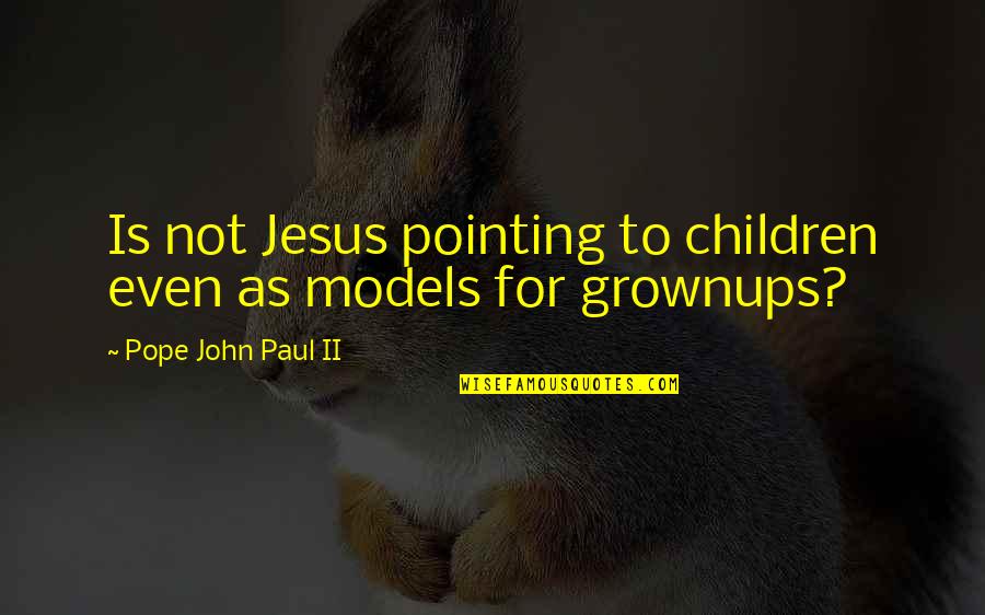 Rescale Quotes By Pope John Paul II: Is not Jesus pointing to children even as