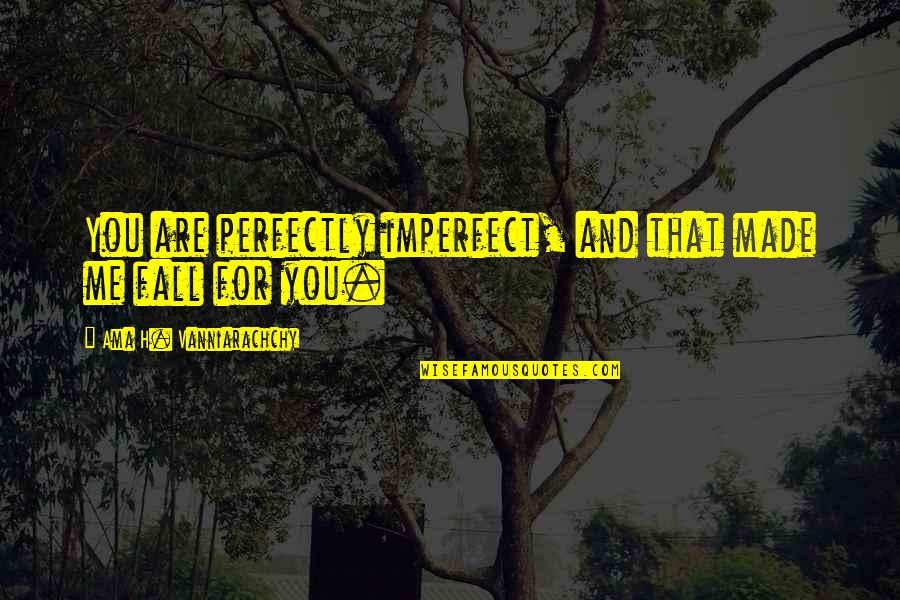 Reseeding Lawns Quotes By Ama H. Vanniarachchy: You are perfectly imperfect, and that made me