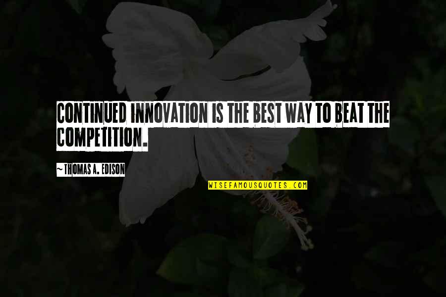 Resendes Market Quotes By Thomas A. Edison: Continued innovation is the best way to beat