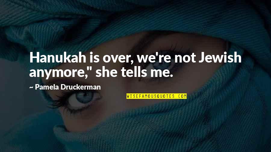 Resentment Beyonce Quotes By Pamela Druckerman: Hanukah is over, we're not Jewish anymore," she