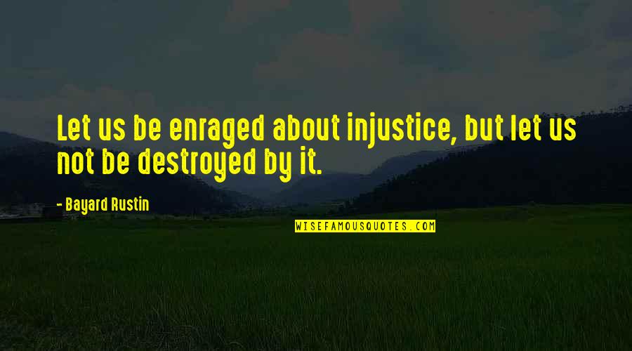 Reservations Southwest Quotes By Bayard Rustin: Let us be enraged about injustice, but let