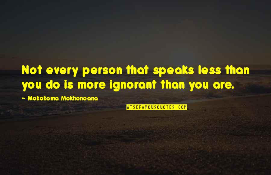 Reserved For You Quotes By Mokokoma Mokhonoana: Not every person that speaks less than you