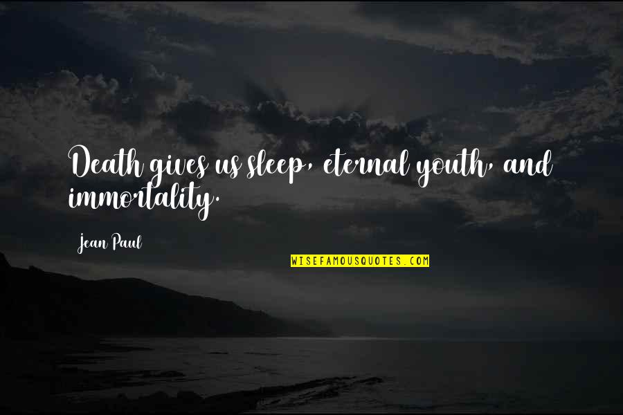 Reset Refocus Quotes By Jean Paul: Death gives us sleep, eternal youth, and immortality.