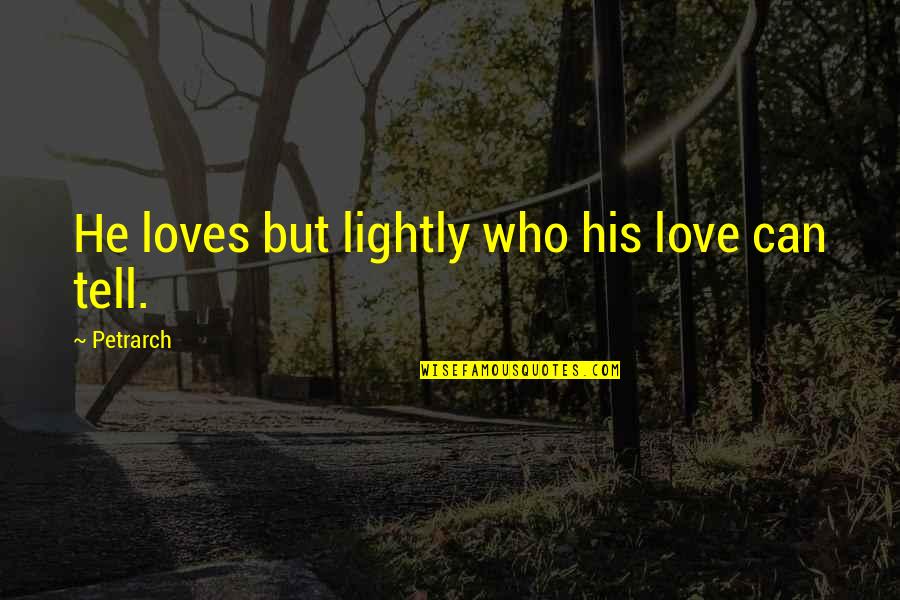 Resgatar Codigo Quotes By Petrarch: He loves but lightly who his love can