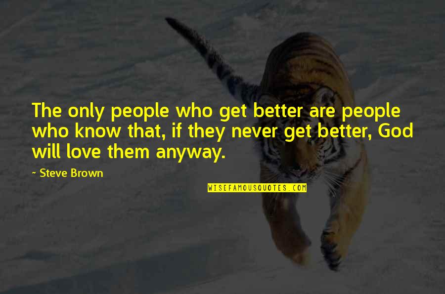 Resided Dictionary Quotes By Steve Brown: The only people who get better are people