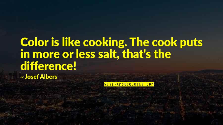 Resident Evil 5 Movie Quotes By Josef Albers: Color is like cooking. The cook puts in