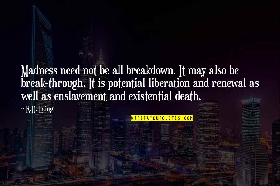 Resident Evil Merchant Quotes By R.D. Laing: Madness need not be all breakdown. It may