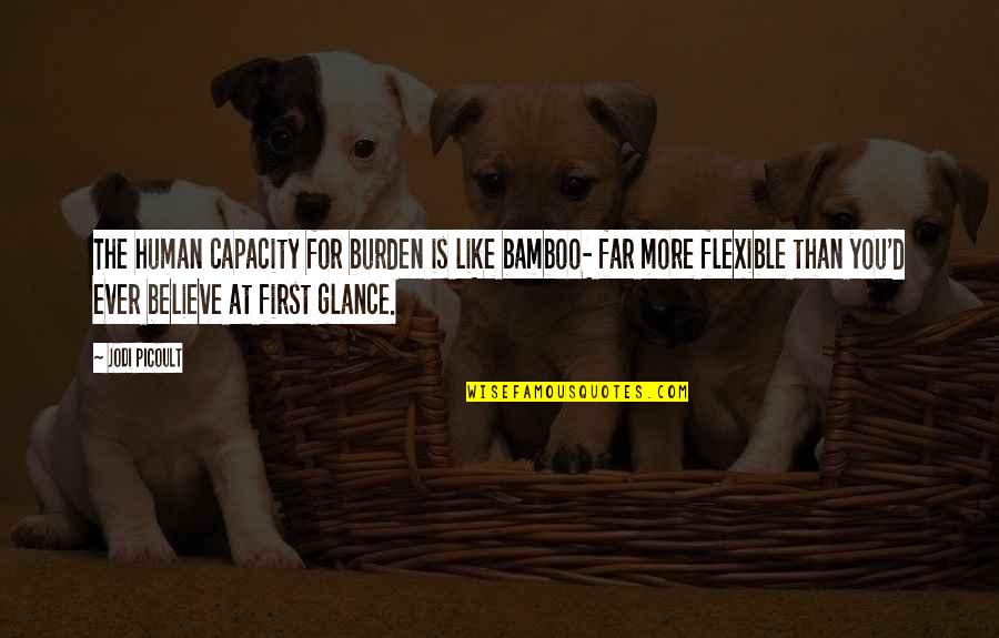 Resilience Bamboo Quotes By Jodi Picoult: The human capacity for burden is like bamboo-