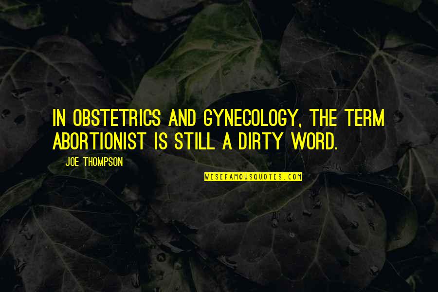 Resilience Bamboo Quotes By Joe Thompson: In obstetrics and gynecology, the term abortionist is