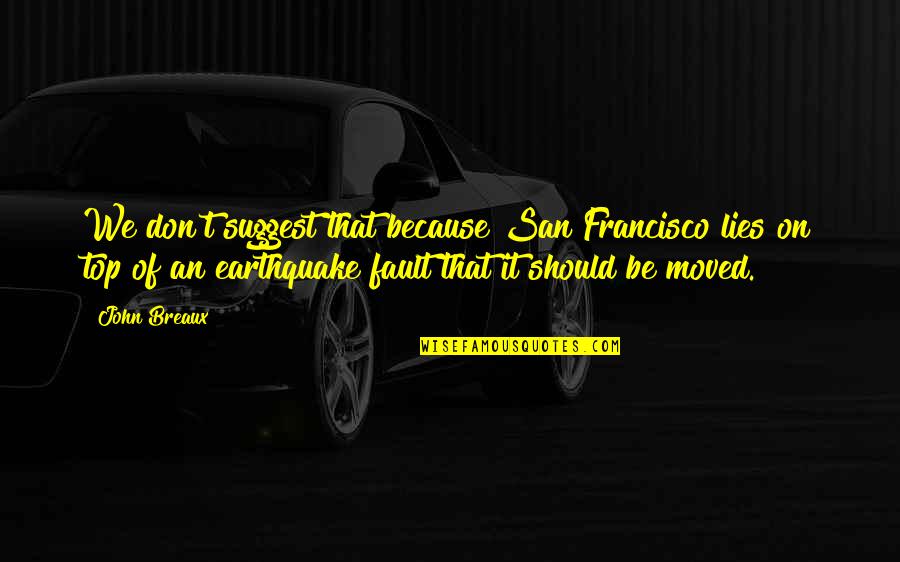 Resilience Bamboo Quotes By John Breaux: We don't suggest that because San Francisco lies