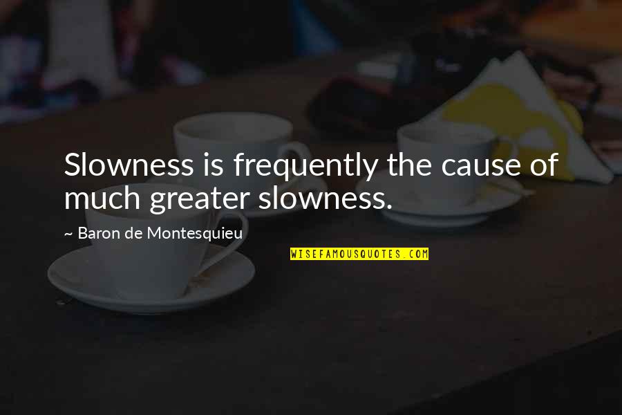 Resilient Families Quotes By Baron De Montesquieu: Slowness is frequently the cause of much greater