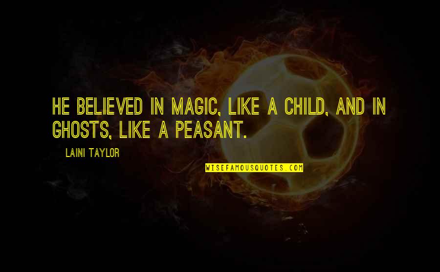 Resines Echangeuses Quotes By Laini Taylor: He believed in magic, like a child, and