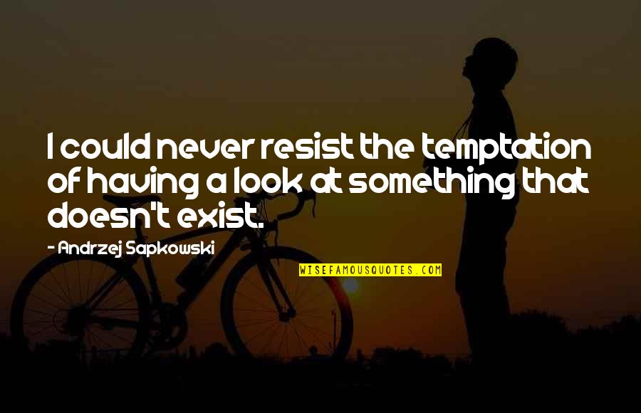 Resist The Temptation Quotes By Andrzej Sapkowski: I could never resist the temptation of having