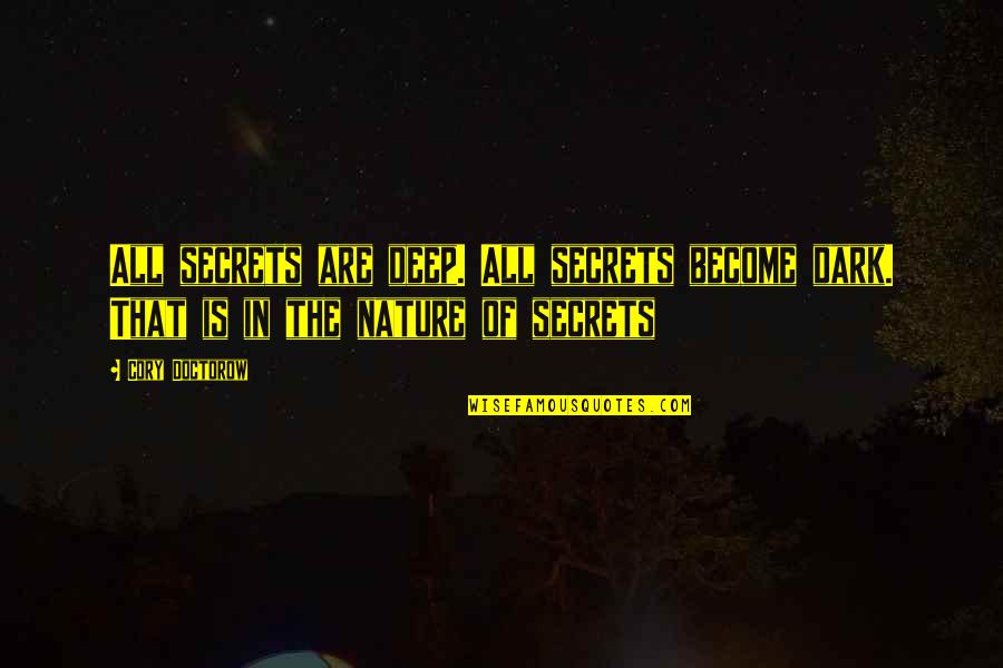 Resisting Failure Quotes By Cory Doctorow: All secrets are deep. All secrets become dark.