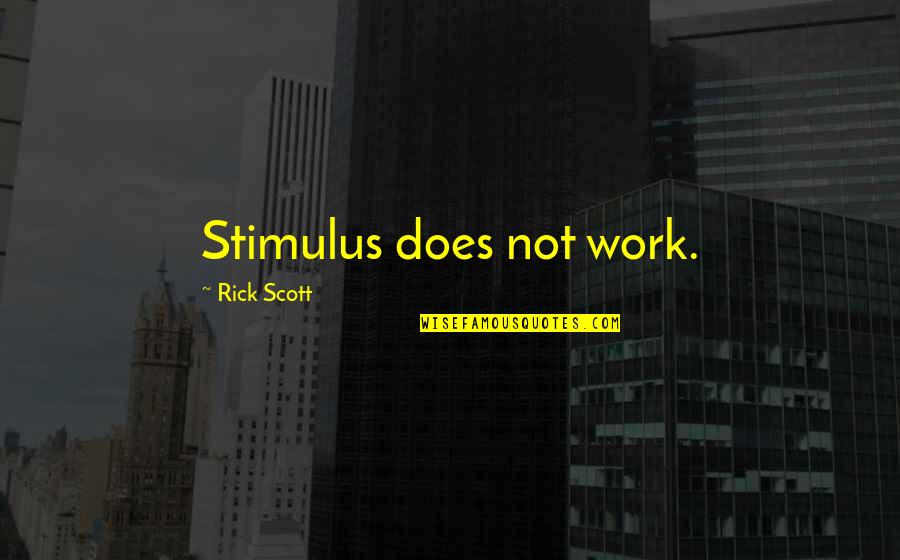 Resisting Failure Quotes By Rick Scott: Stimulus does not work.