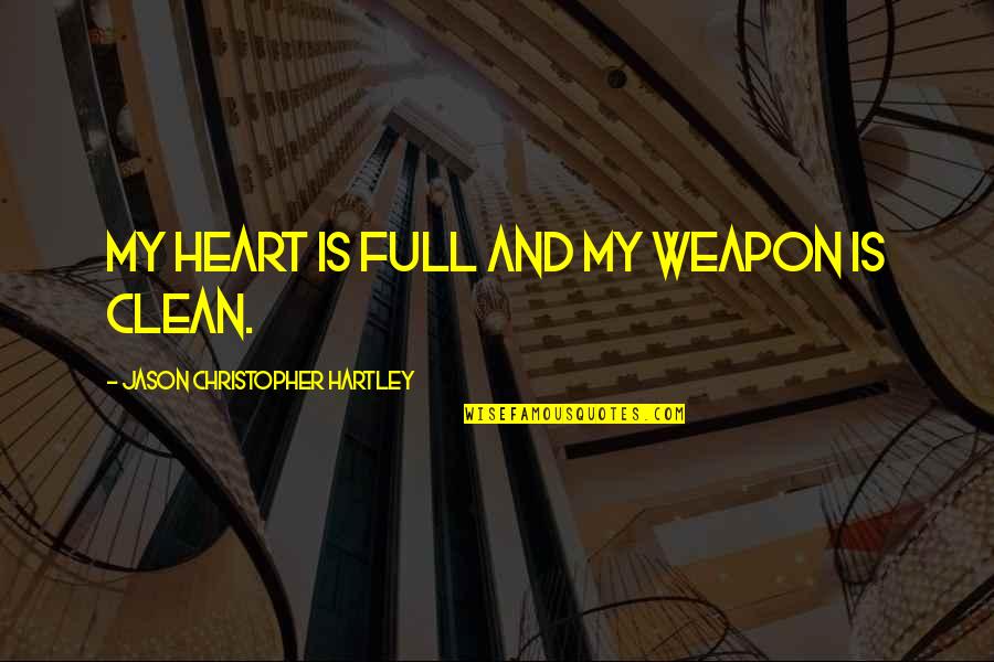 Resmini Yirttirma Quotes By Jason Christopher Hartley: My heart is full and my weapon is