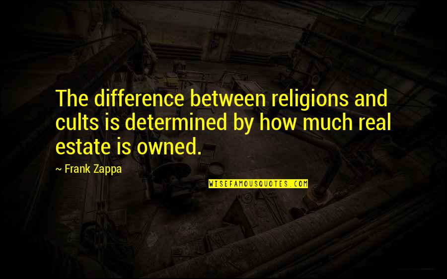 Resoluteness Quotes By Frank Zappa: The difference between religions and cults is determined