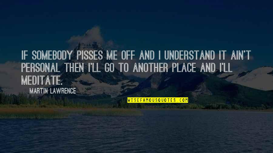 Resolving Conflict In A Relationship Quotes By Martin Lawrence: If somebody pisses me off and I understand