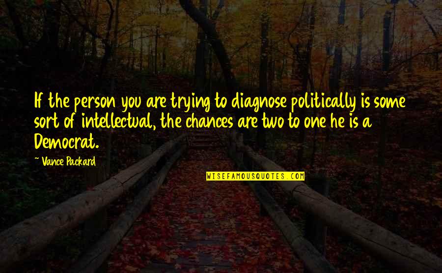 Reson Quotes By Vance Packard: If the person you are trying to diagnose