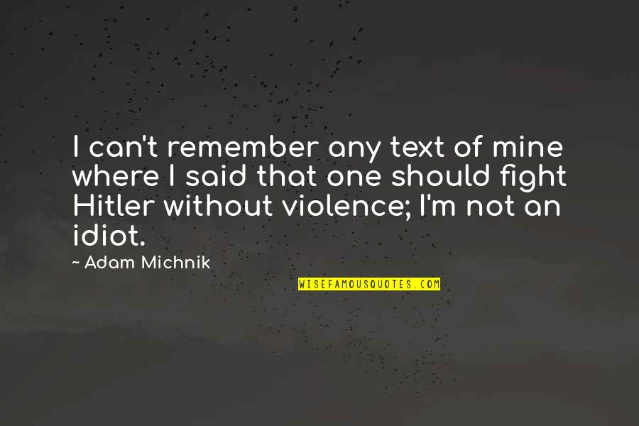 Resonances Quotes By Adam Michnik: I can't remember any text of mine where