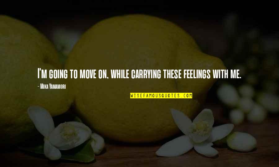 Resorbed Alveolar Quotes By Mika Yamamori: I'm going to move on, while carrying these