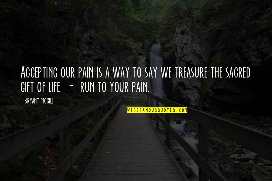 Resortes Biografia Quotes By Bryant McGill: Accepting our pain is a way to say