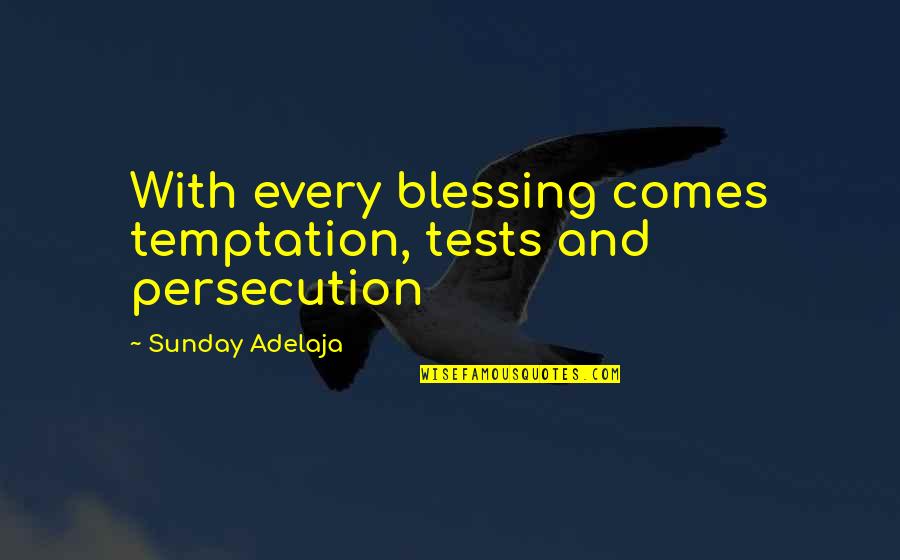 Resortes Biografia Quotes By Sunday Adelaja: With every blessing comes temptation, tests and persecution