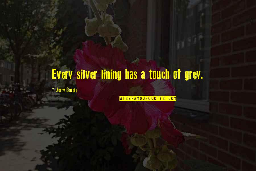 Resorting To Insults Quotes By Jerry Garcia: Every silver lining has a touch of grey.