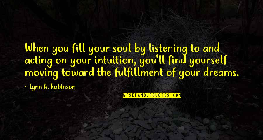 Resource Teacher Quotes By Lynn A. Robinson: When you fill your soul by listening to