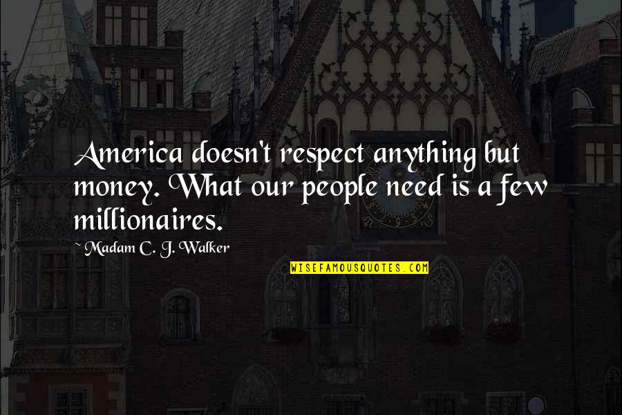 Respect America Quotes By Madam C. J. Walker: America doesn't respect anything but money. What our