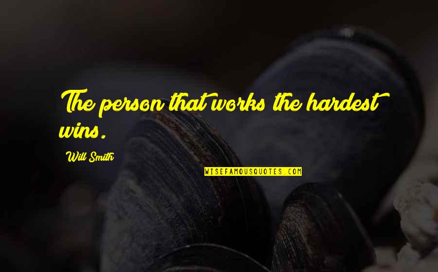 Respect America Quotes By Will Smith: The person that works the hardest wins.