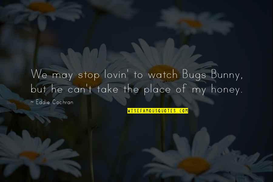 Respect And Disrespect Quotes By Eddie Cochran: We may stop lovin' to watch Bugs Bunny,