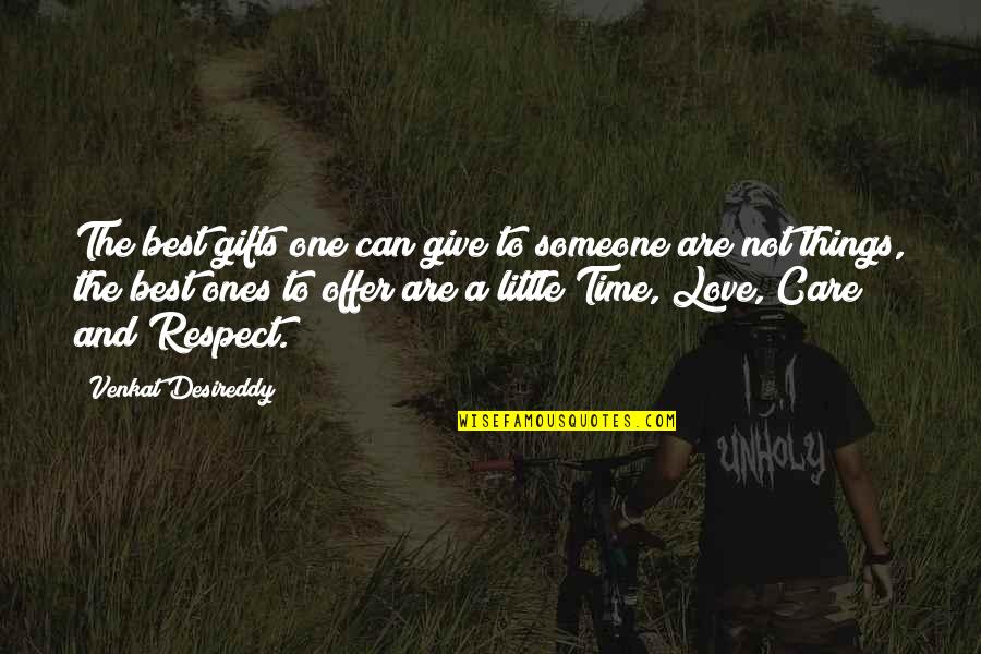 Respect Care Quotes By Venkat Desireddy: The best gifts one can give to someone