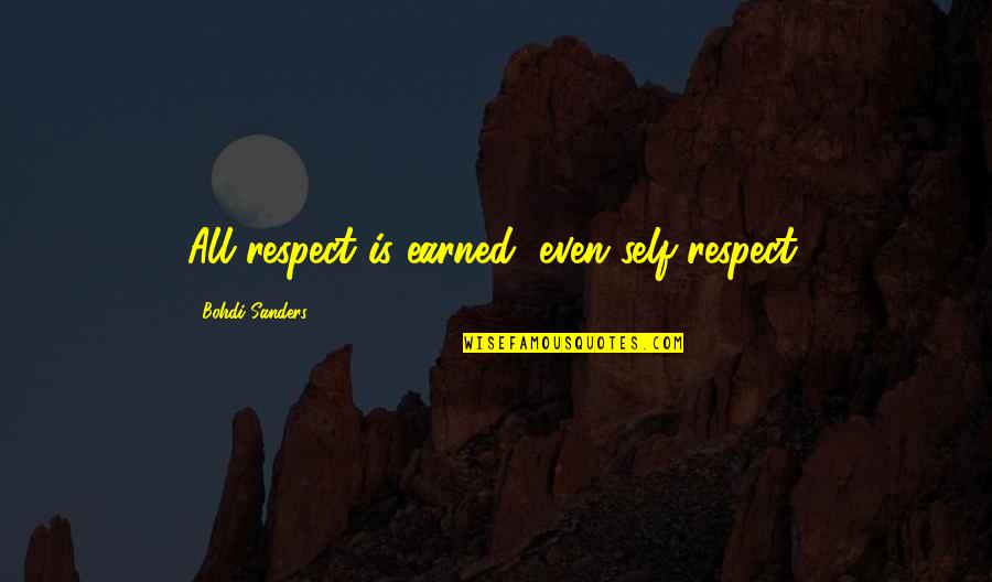 Respect For Others And Yourself Quotes By Bohdi Sanders: All respect is earned, even self-respect.