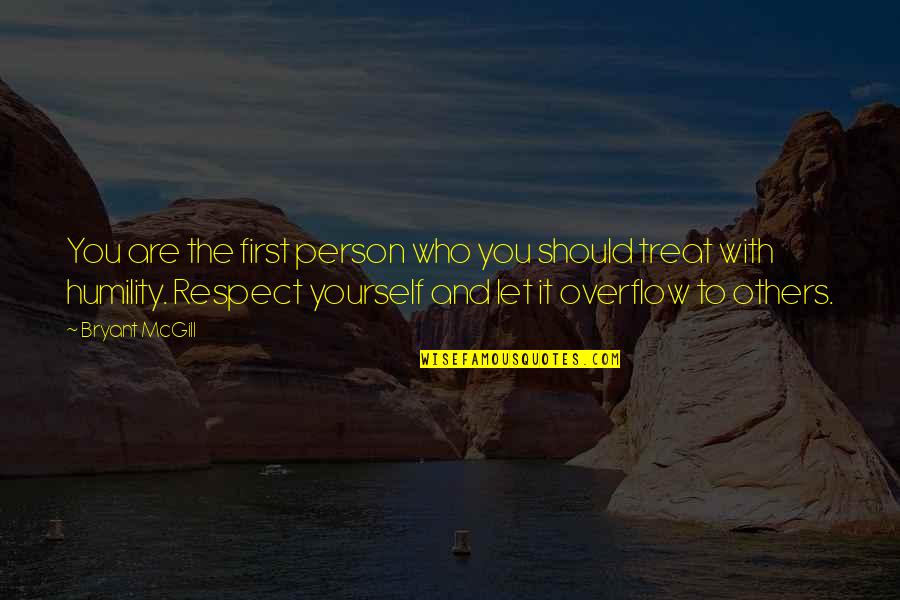 Respect For Others And Yourself Quotes By Bryant McGill: You are the first person who you should